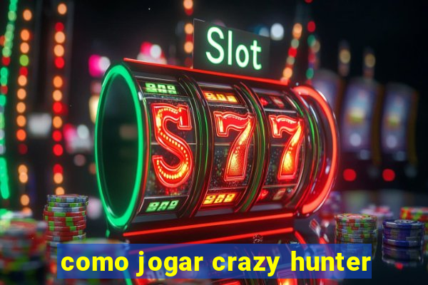 como jogar crazy hunter